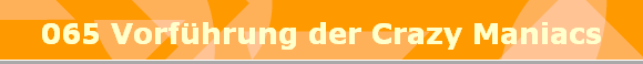 065 Vorfhrung der Crazy Maniacs