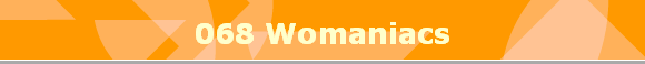 068 Womaniacs