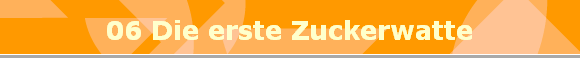 06 Die erste Zuckerwatte