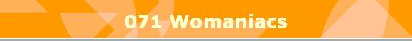 071 Womaniacs