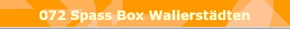 072 Spass Box Wallerstdten