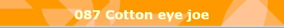 087 Cotton eye joe