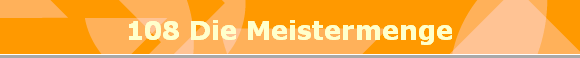 108 Die Meistermenge