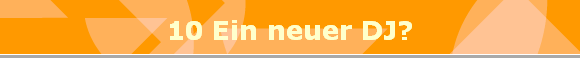 10 Ein neuer DJ?