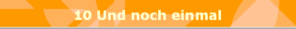 10 Und noch einmal