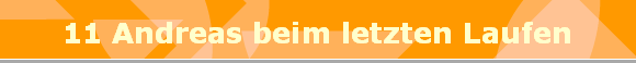 11 Andreas beim letzten Laufen