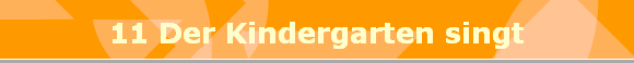11 Der Kindergarten singt