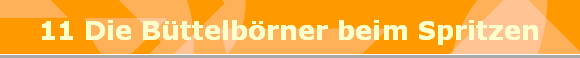 11 Die B�ttelb�rner beim Spritzen