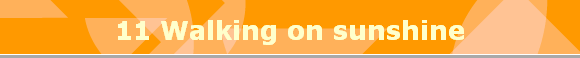 11 Walking on sunshine