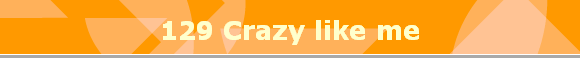 129 Crazy like me