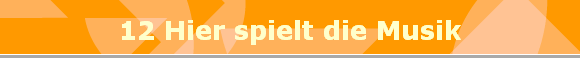 12 Hier spielt die Musik