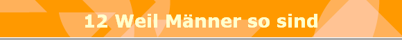 12 Weil Mnner so sind