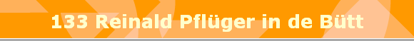 133 Reinald Pfl�ger in de B�tt