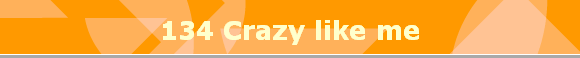 134 Crazy like me