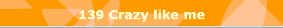 139 Crazy like me