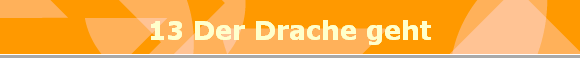 13 Der Drache geht