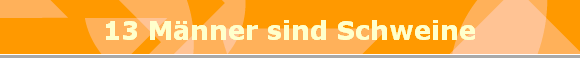 13 Mnner sind Schweine