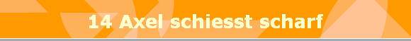 14 Axel schiesst scharf