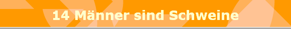 14 Mnner sind Schweine