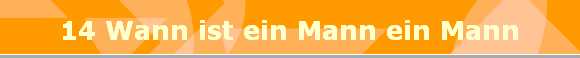 14 Wann ist ein Mann ein Mann