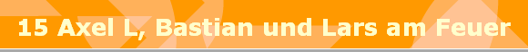 15 Axel L, Bastian und Lars am Feuer