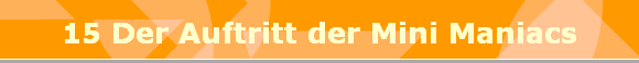 15 Der Auftritt der Mini Maniacs