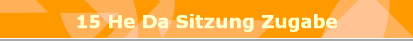 15 He Da Sitzung Zugabe