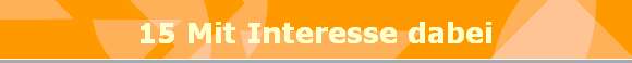 15 Mit Interesse dabei