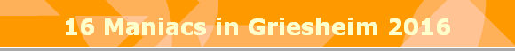 16 Maniacs in Griesheim 2016