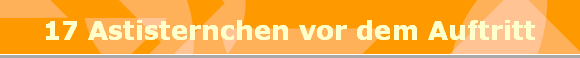 17 Astisternchen vor dem Auftritt