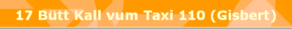 17 Btt Kall vum Taxi 110 (Gisbert)