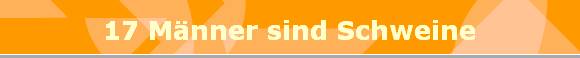 17 Mnner sind Schweine