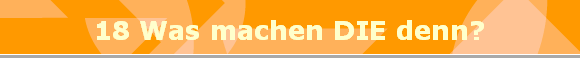 18 Was machen DIE denn?