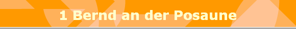 1 Bernd an der Posaune