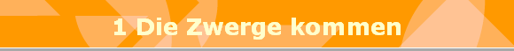 1 Die Zwerge kommen