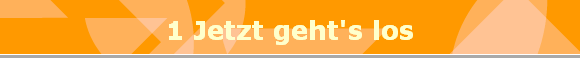 1 Jetzt geht's los