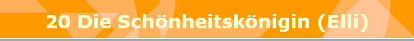 20 Die Schnheitsknigin (Elli)