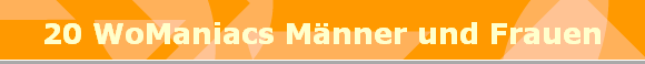 20 WoManiacs Mnner und Frauen