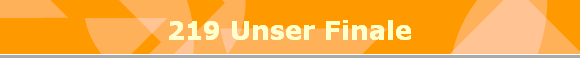 219 Unser Finale
