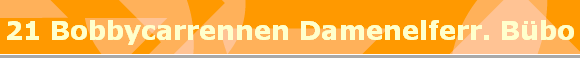 21 Bobbycarrennen Damenelferr. Bbo