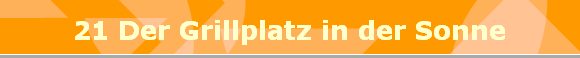 21 Der Grillplatz in der Sonne