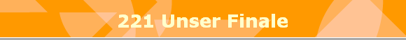 221 Unser Finale
