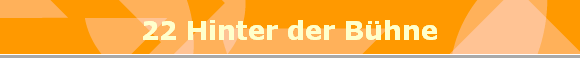 22 Hinter der Bhne