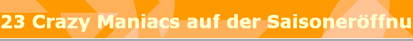 23 Crazy Maniacs auf der Saisonerffnung