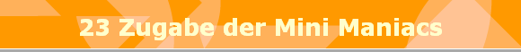 23 Zugabe der Mini Maniacs