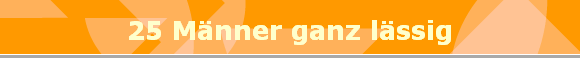 25 Mnner ganz lssig