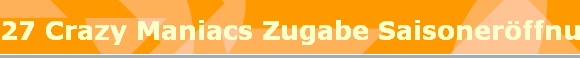 27 Crazy Maniacs Zugabe Saisonerffnung