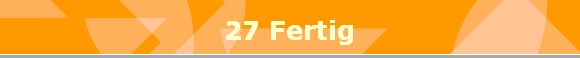 27 Fertig