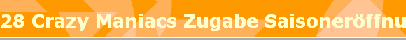 28 Crazy Maniacs Zugabe Saisonerffnung