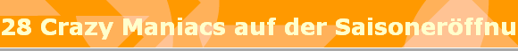 28 Crazy Maniacs auf der Saisonerffnung